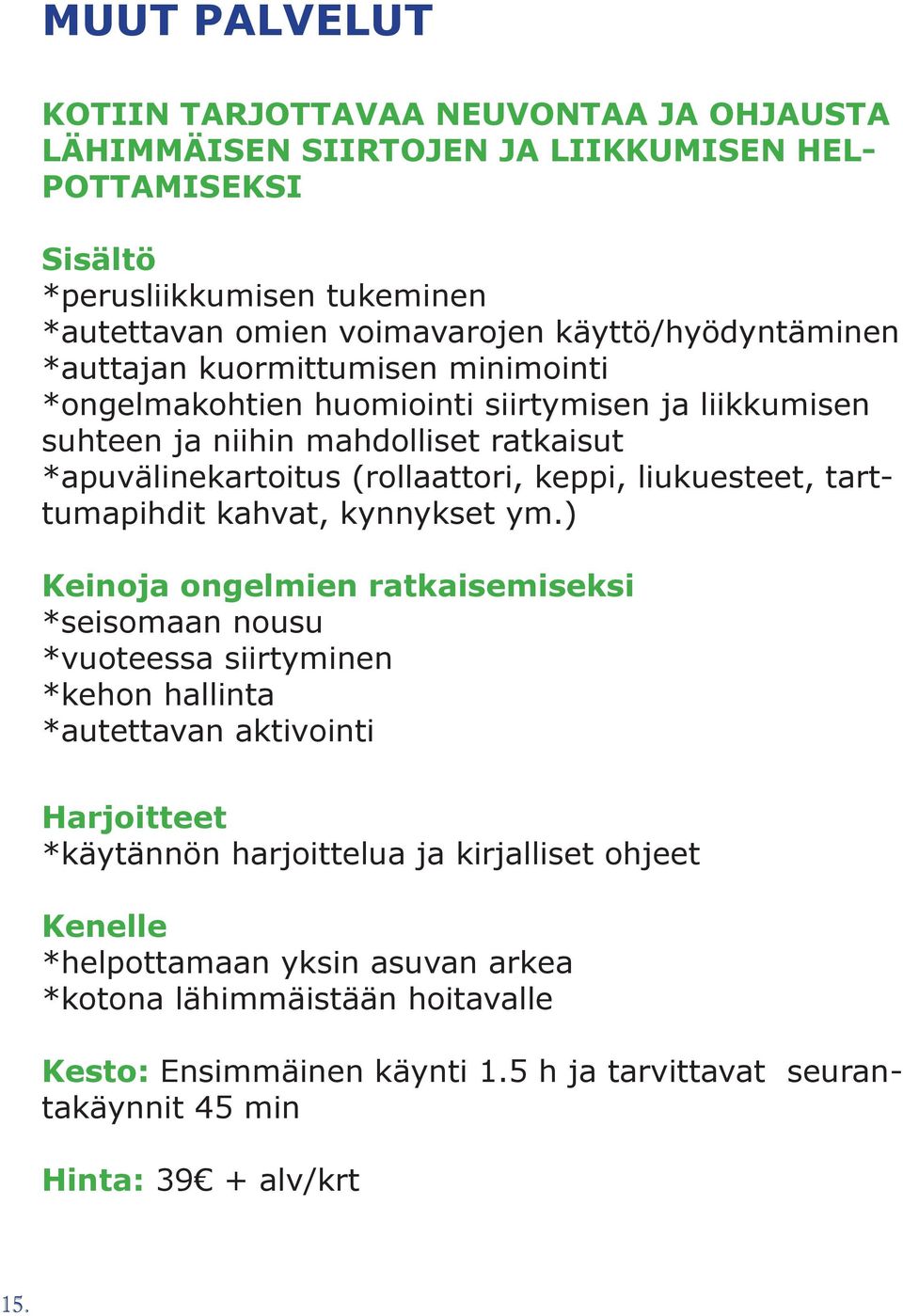 keppi, liukuesteet, tarttumapihdit kahvat, kynnykset ym.