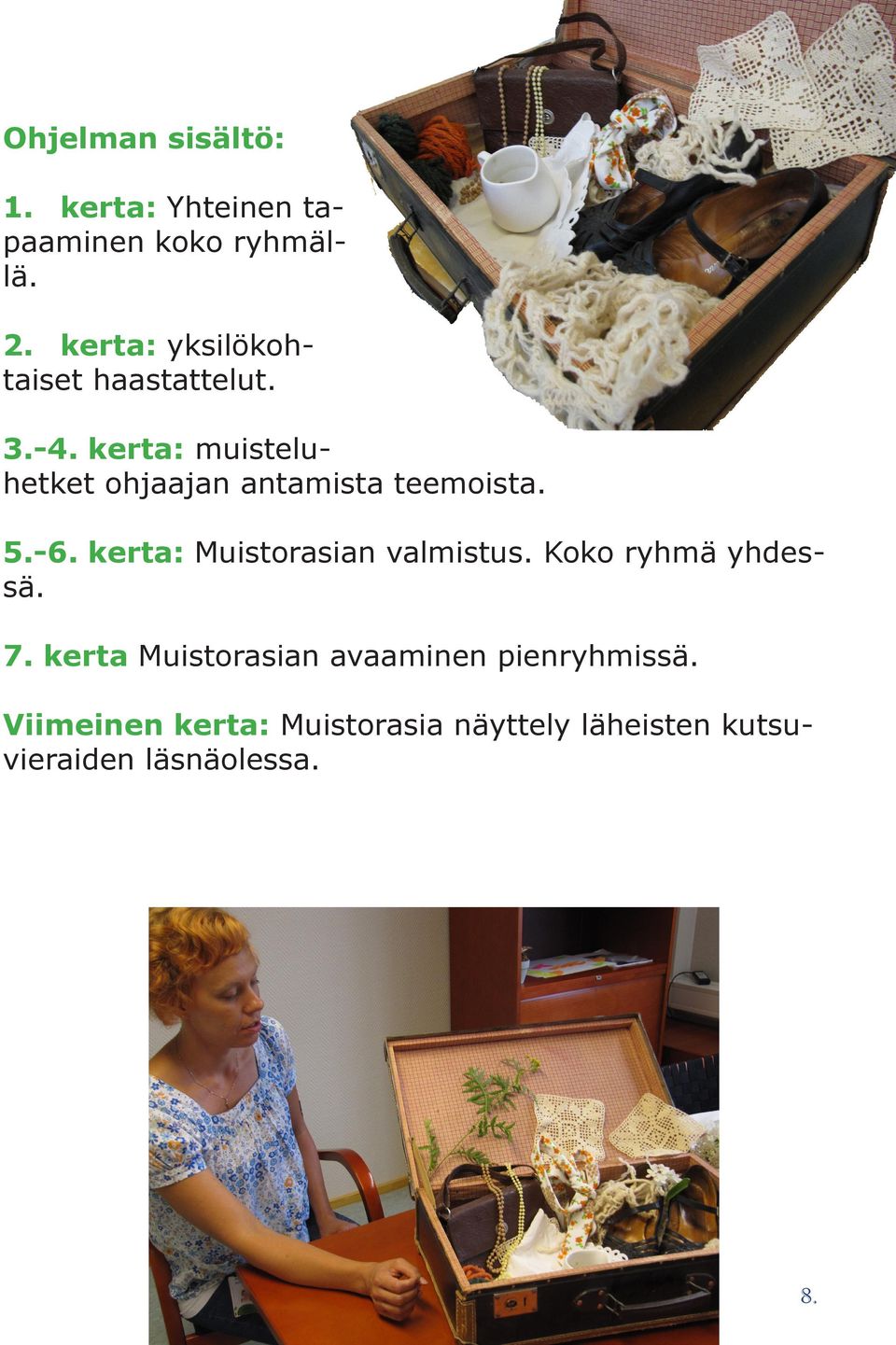 kerta: muisteluhetket ohjaajan antamista teemoista. 5.-6.