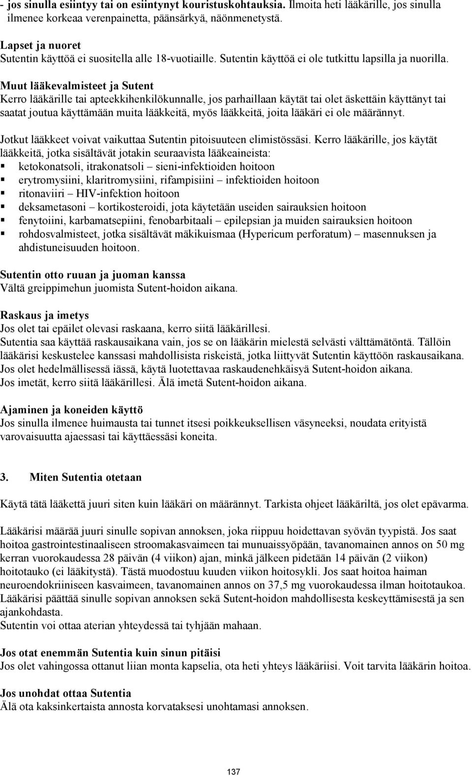 Muut lääkevalmisteet ja Sutent Kerro lääkärille tai apteekkihenkilökunnalle, jos parhaillaan käytät tai olet äskettäin käyttänyt tai saatat joutua käyttämään muita lääkkeitä, myös lääkkeitä, joita