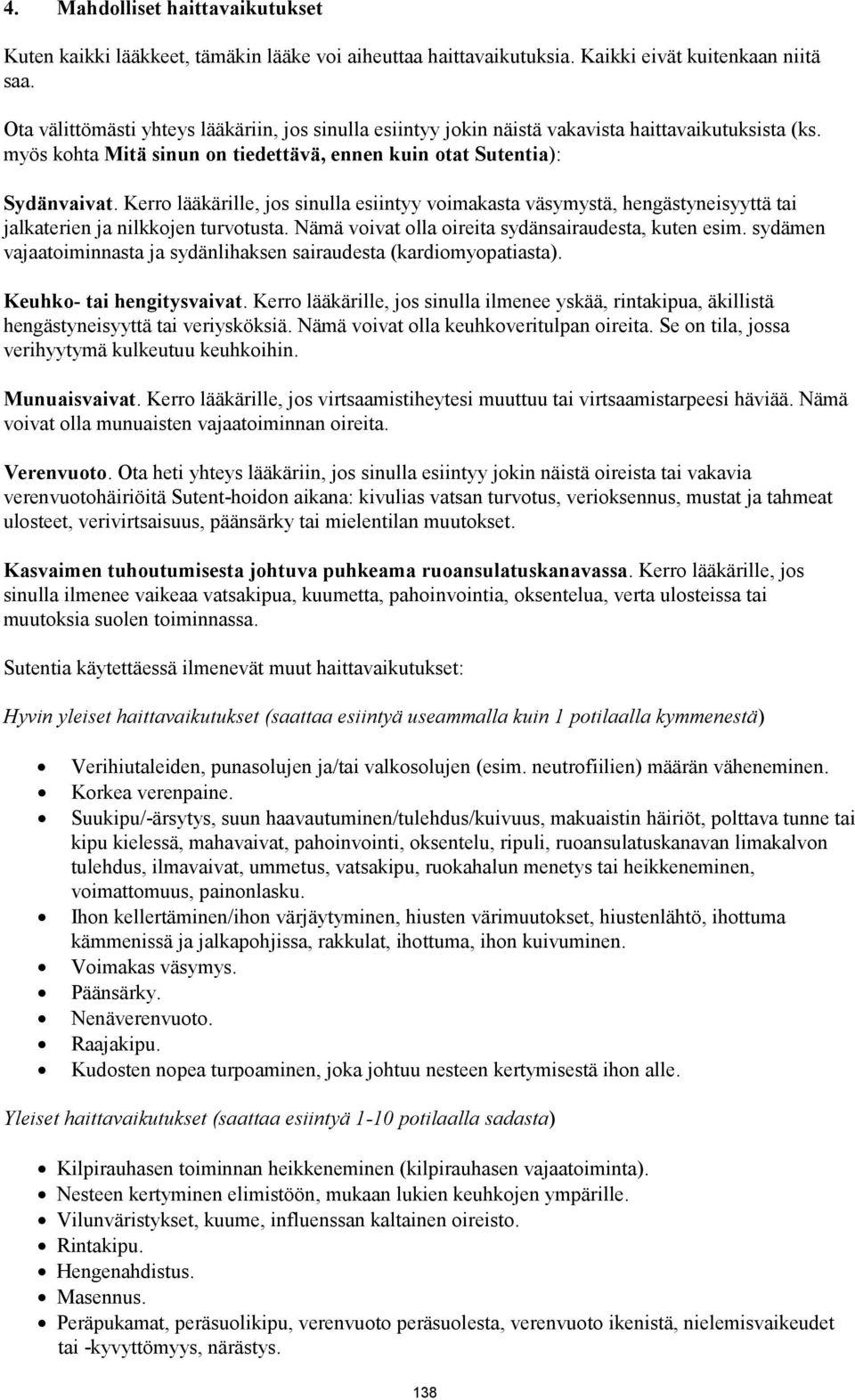 Kerro lääkärille, jos sinulla esiintyy voimakasta väsymystä, hengästyneisyyttä tai jalkaterien ja nilkkojen turvotusta. Nämä voivat olla oireita sydänsairaudesta, kuten esim.