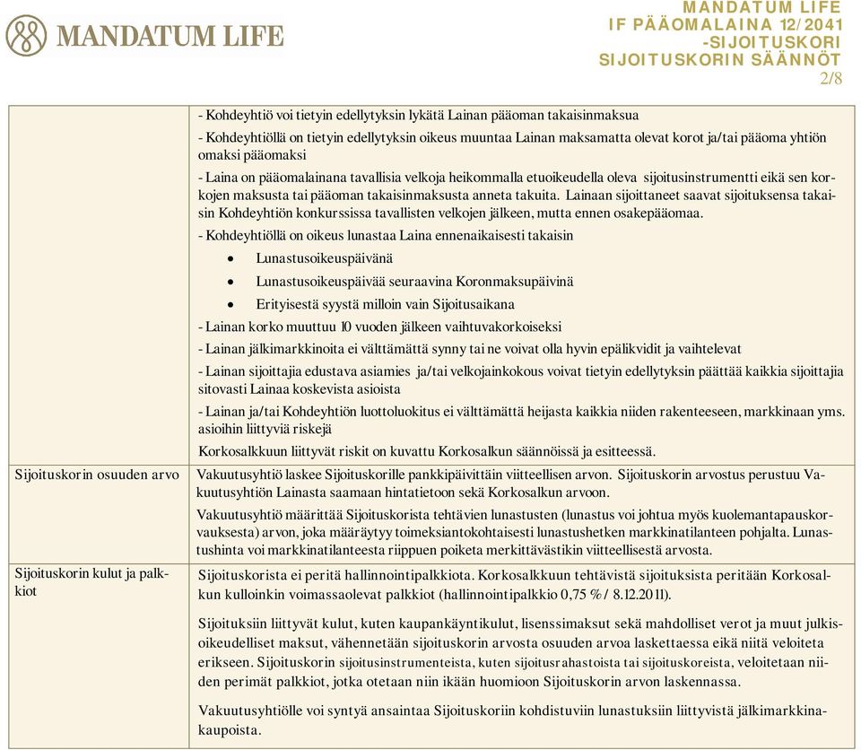 etuoikeudella oleva sijoitusinstrumentti eikä sen korkojen maksusta tai pääoman takaisinmaksusta anneta takuita.