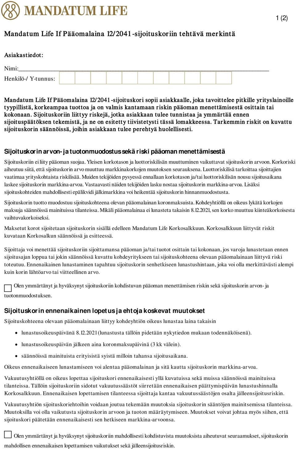 Sijoituskoriin liittyy riskejä, jotka asiakkaan tulee tunnistaa ja ymmärtää ennen sijoituspäätöksen tekemistä, ja ne on esitetty tiivistetysti tässä lomakkeessa.