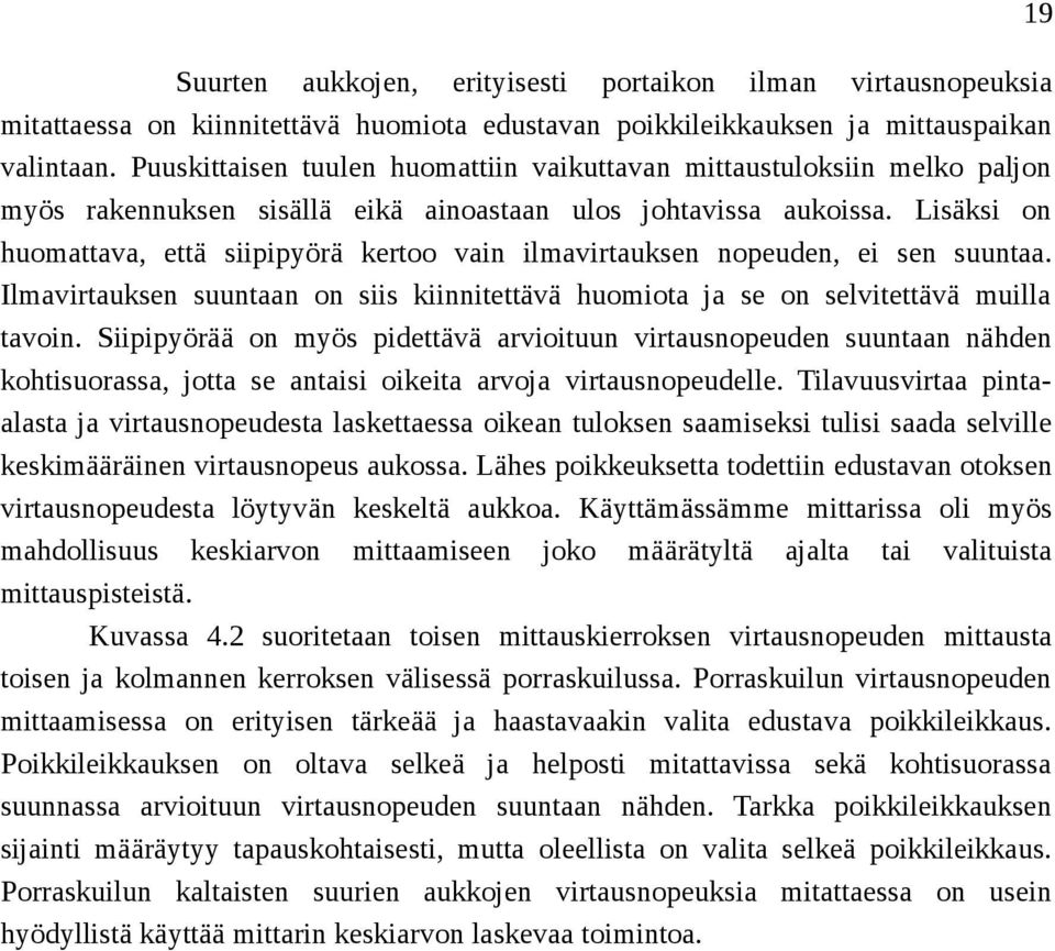 Lisäksi on huomattava, että siipipyörä kertoo vain ilmavirtauksen nopeuden, ei sen suuntaa. Ilmavirtauksen suuntaan on siis kiinnitettävä huomiota ja se on selvitettävä muilla tavoin.