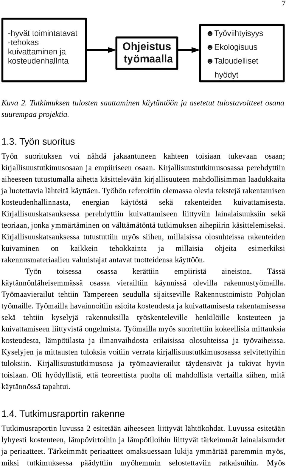 Työn suoritus Työn suorituksen voi nähdä jakaantuneen kahteen toisiaan tukevaan osaan; kirjallisuustutkimusosaan ja empiiriseen osaan.