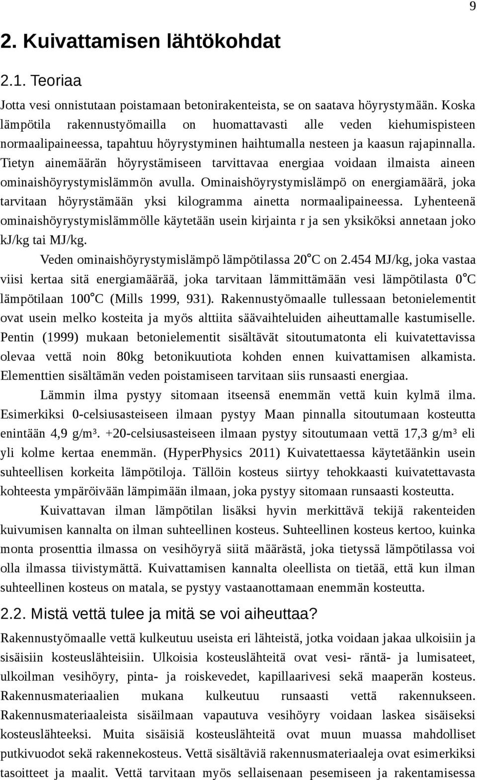 Tietyn ainemäärän höyrystämiseen tarvittavaa energiaa voidaan ilmaista aineen ominaishöyrystymislämmön avulla.