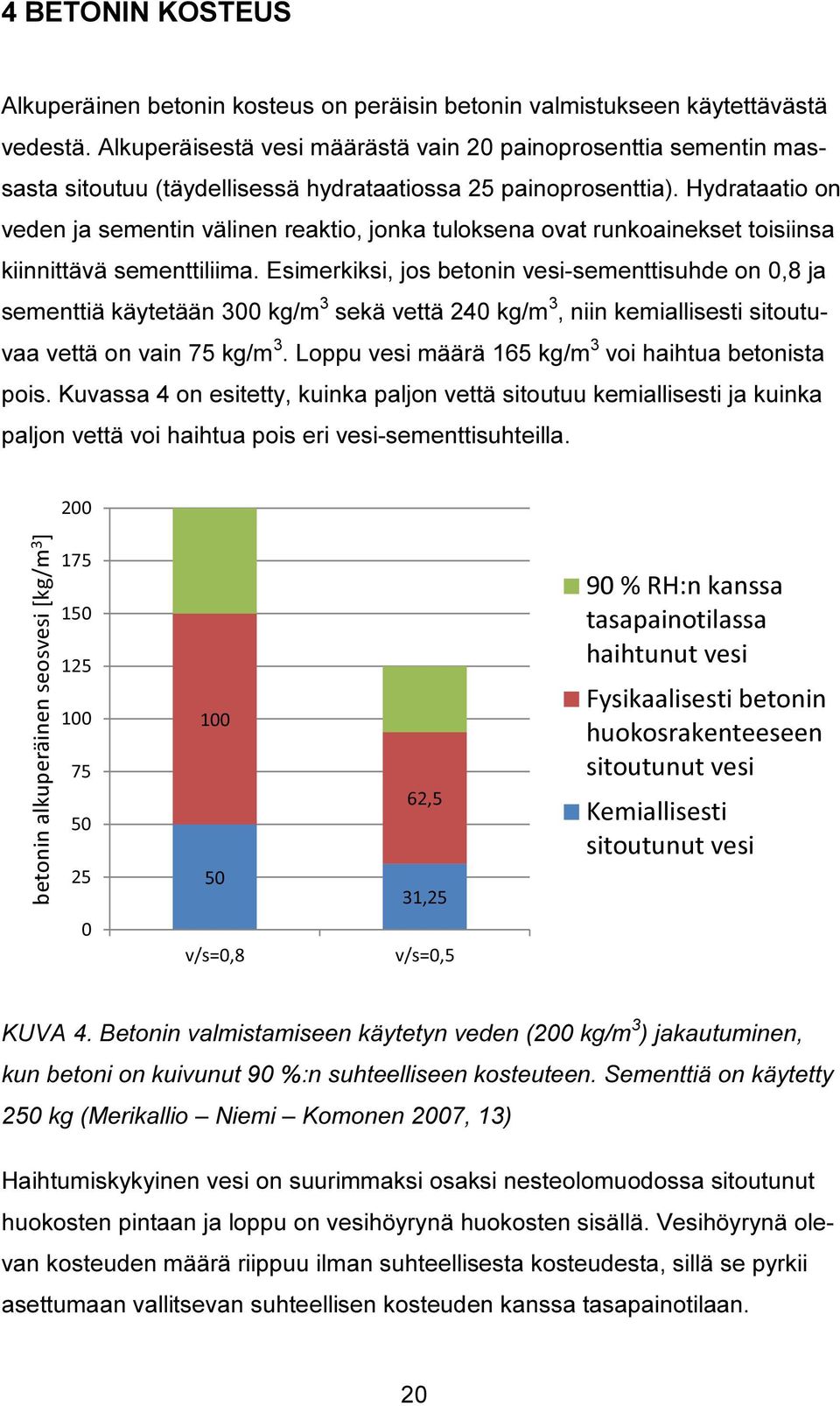 Hydrataatio on veden ja sementin välinen reaktio, jonka tuloksena ovat runkoainekset toisiinsa kiinnittävä sementtiliima.