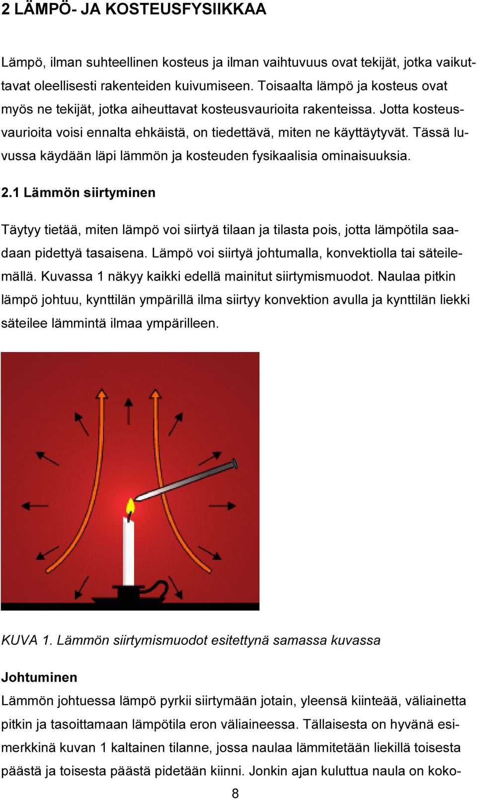 Tässä luvussa käydään läpi lämmön ja kosteuden fysikaalisia ominaisuuksia. 2.