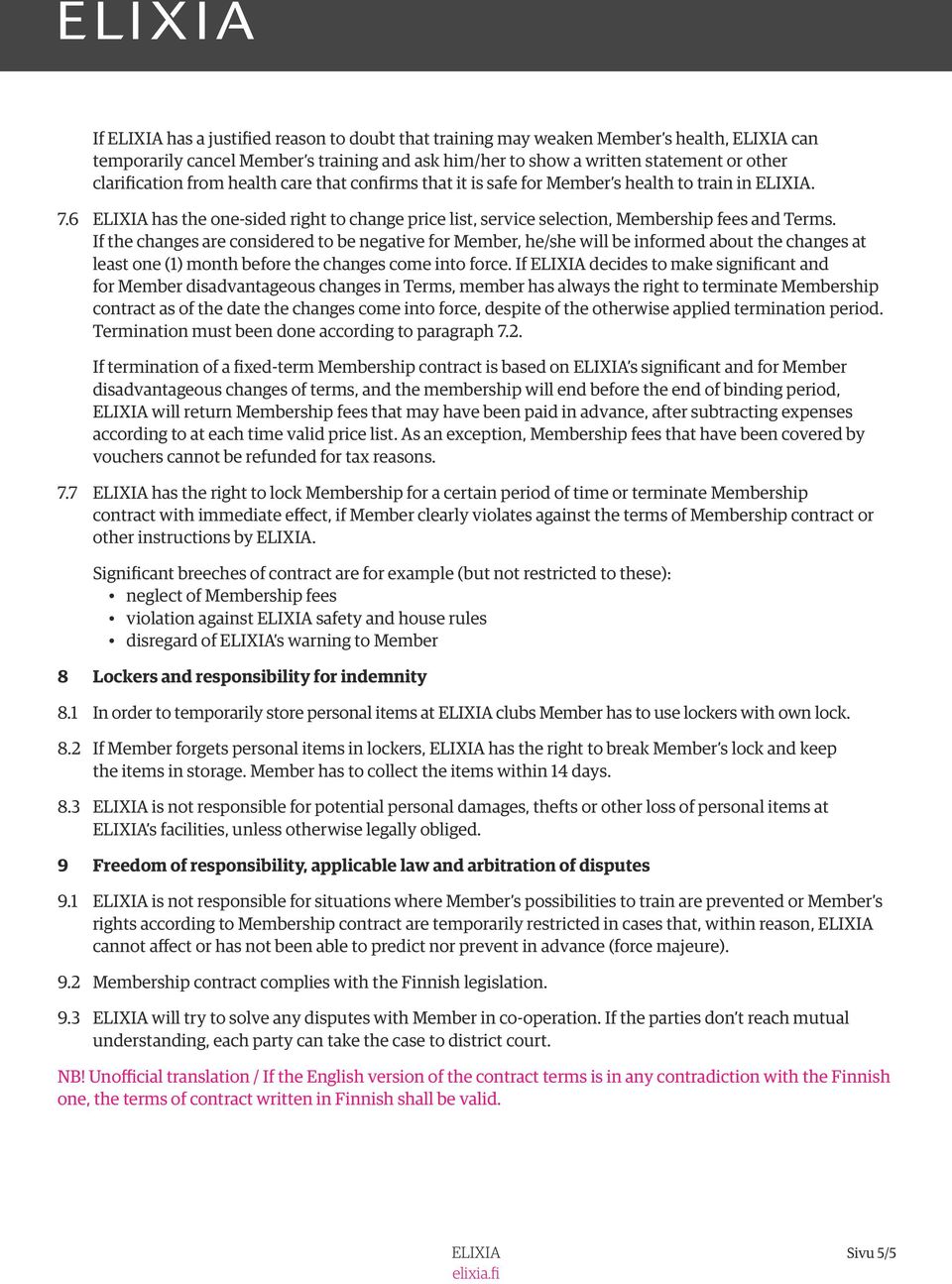 If the changes are considered to be negative for Member, he/she will be informed about the changes at least one (1) month before the changes come into force.