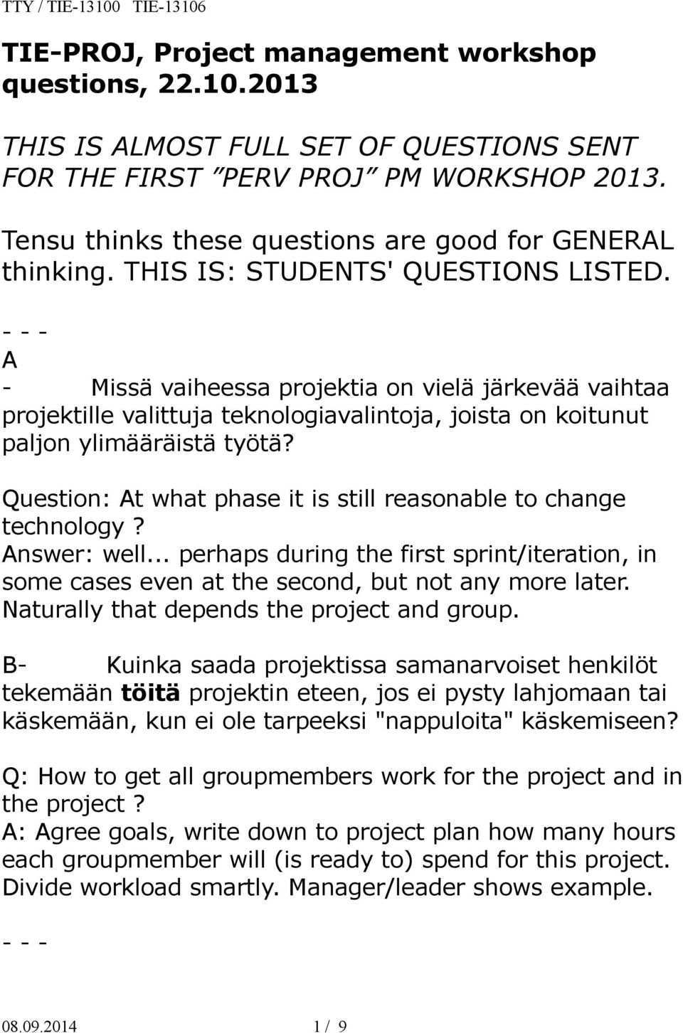 A - Missä vaiheessa projektia on vielä järkevää vaihtaa projektille valittuja teknologiavalintoja, joista on koitunut paljon ylimääräistä työtä?