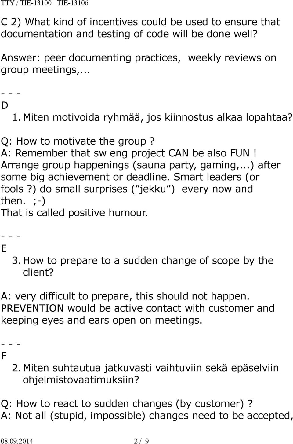 ..) after some big achievement or deadline. Smart leaders (or fools?) do small surprises ( jekku ) every now and then. ;-) That is called positive humour. E 3.