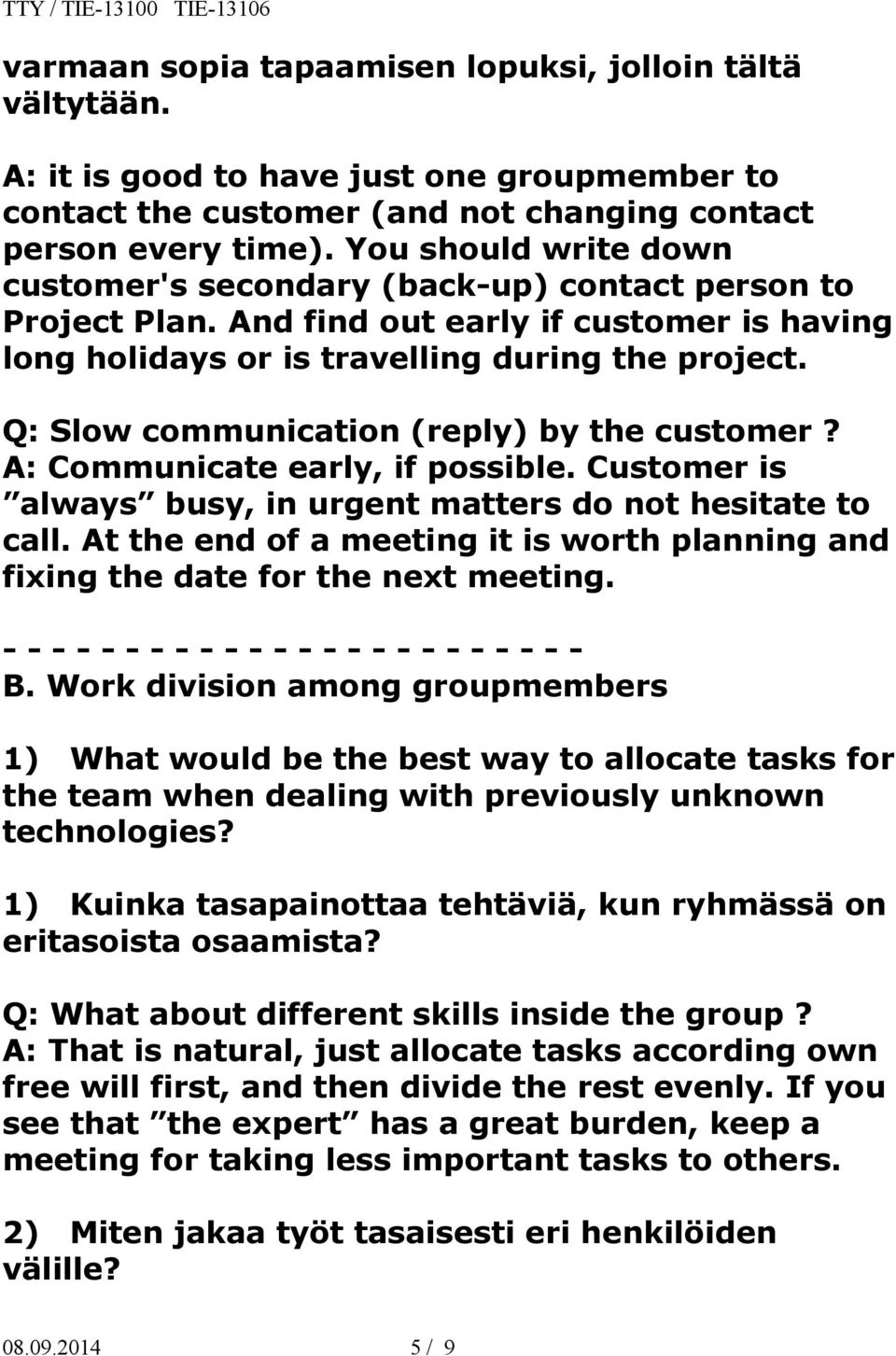 Q: Slow communication (reply) by the customer? A: Communicate early, if possible. Customer is always busy, in urgent matters do not hesitate to call.