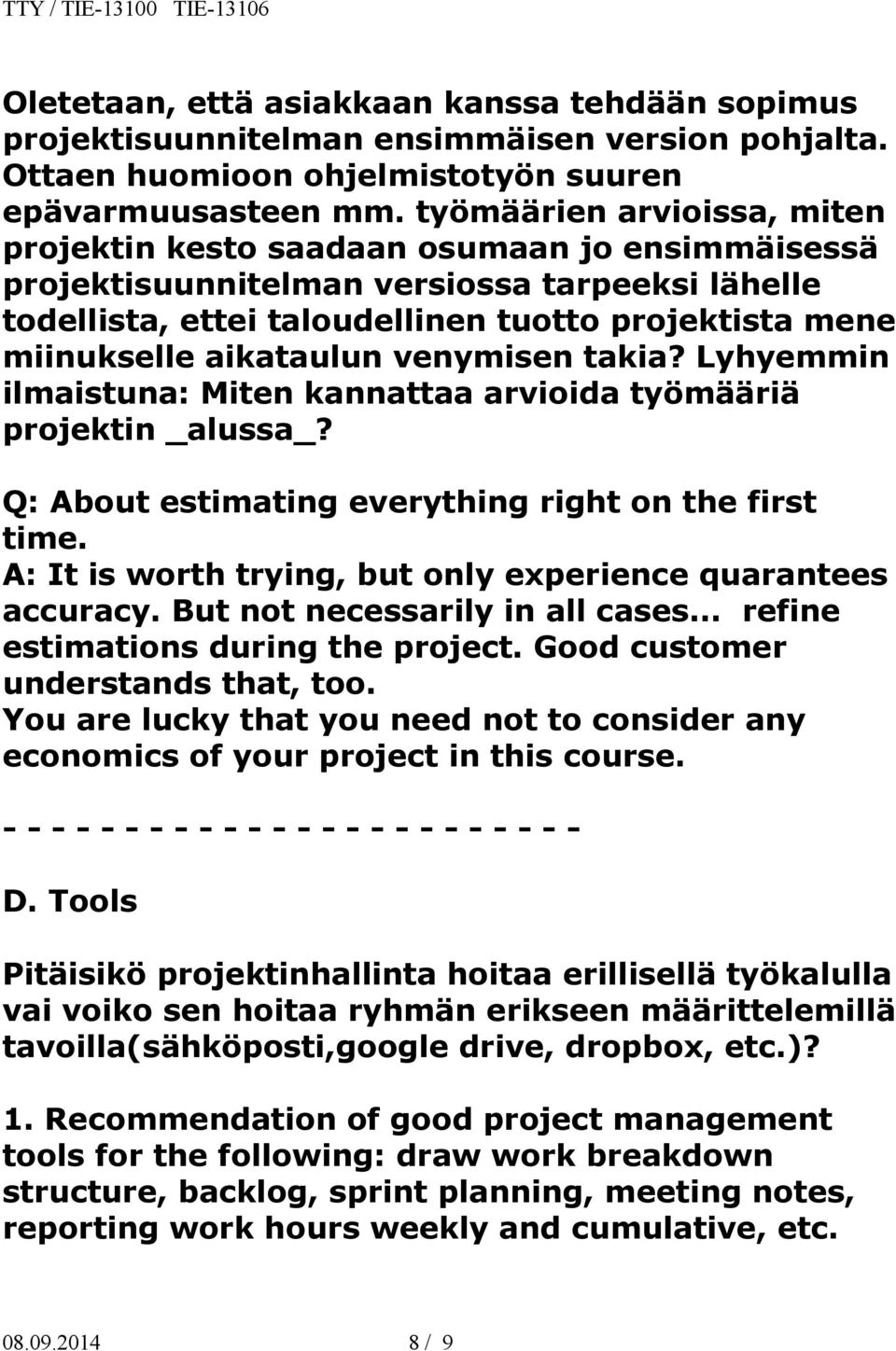 aikataulun venymisen takia? Lyhyemmin ilmaistuna: Miten kannattaa arvioida työmääriä projektin _alussa_? Q: About estimating everything right on the first time.