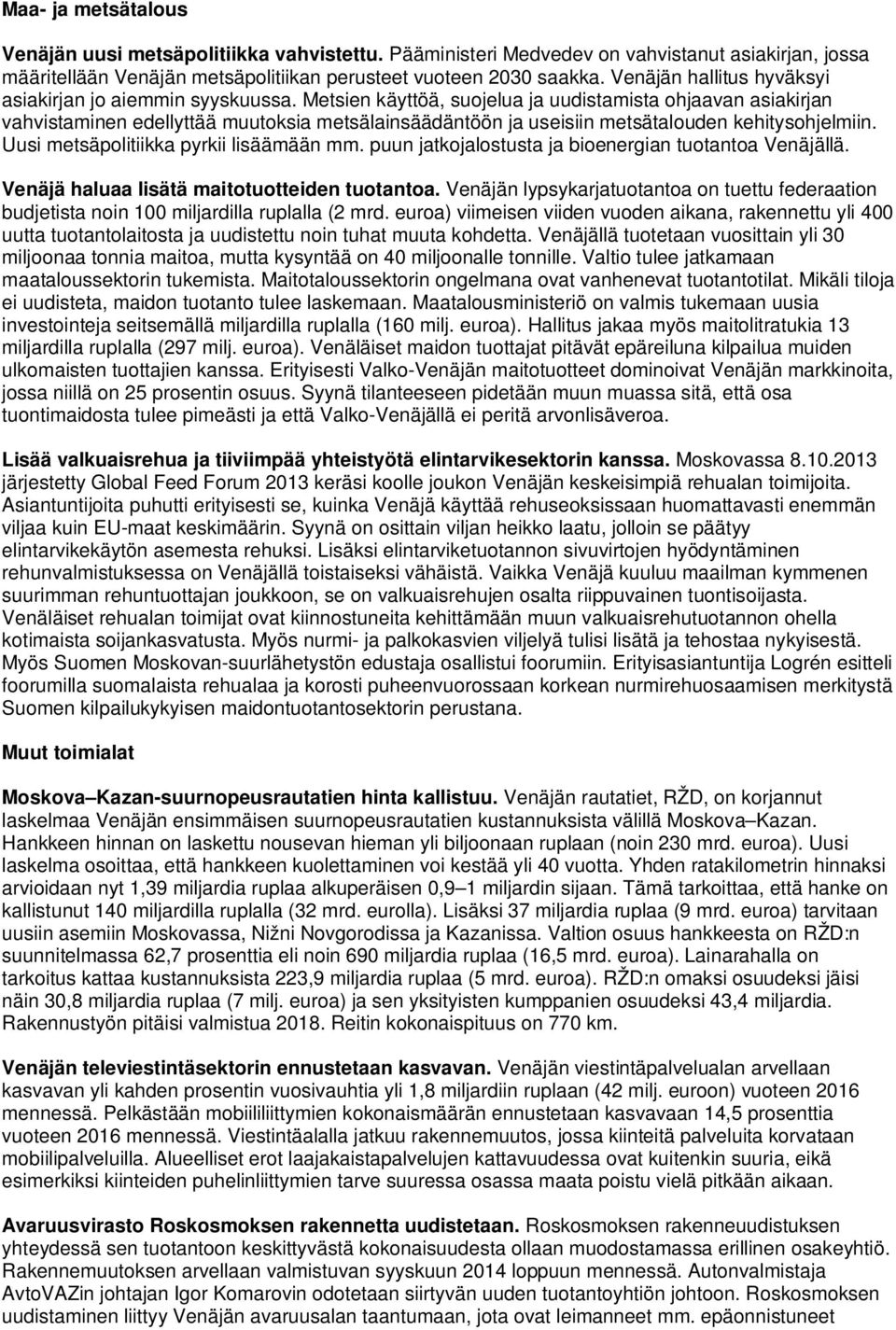 Metsien käyttöä, suojelua ja uudistamista ohjaavan asiakirjan vahvistaminen edellyttää muutoksia metsälainsäädäntöön ja useisiin metsätalouden kehitysohjelmiin.