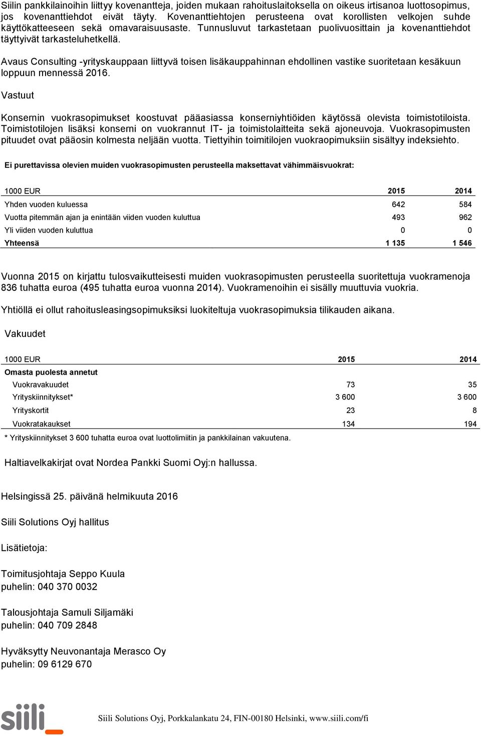 Avaus Consulting -yrityskauppaan liittyvä toisen lisäkauppahinnan ehdollinen vastike suoritetaan kesäkuun loppuun mennessä 2016.