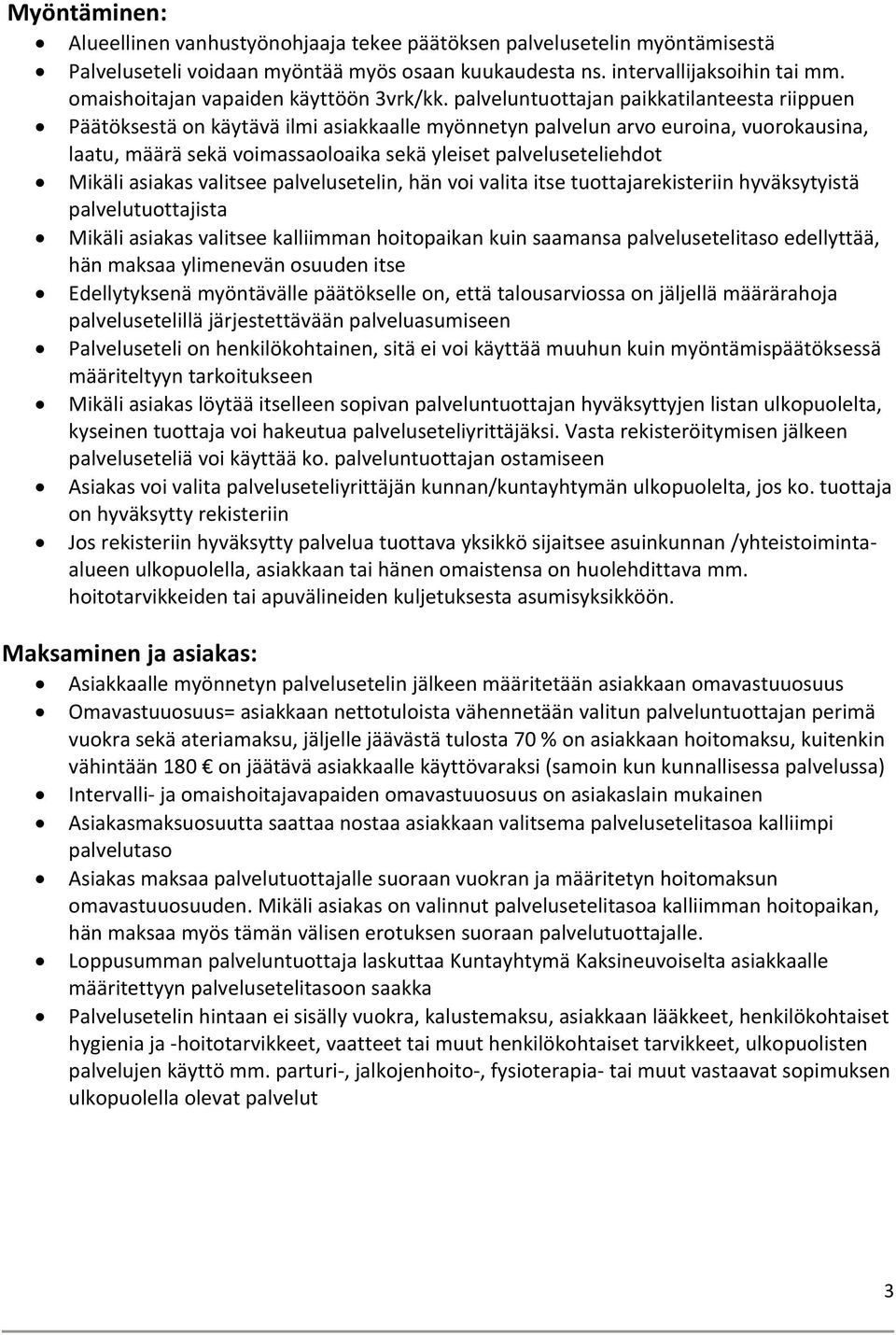 palveluntuottajan paikkatilanteesta riippuen Päätöksestä on käytävä ilmi asiakkaalle myönnetyn palvelun arvo euroina, vuorokausina, laatu, määrä sekä voimassaoloaika sekä yleiset palveluseteliehdot