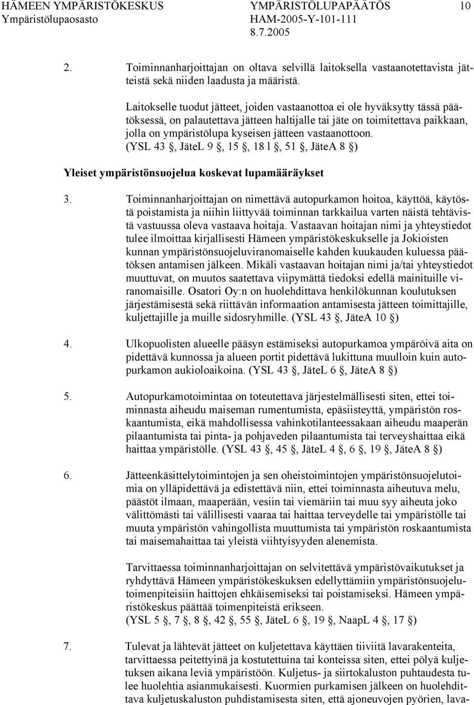 vastaanottoon. (YSL 43, JäteL 9, 15, 18 l, 51, JäteA 8 ) Yleiset ympäristönsuojelua koskevat lupamääräykset 3.