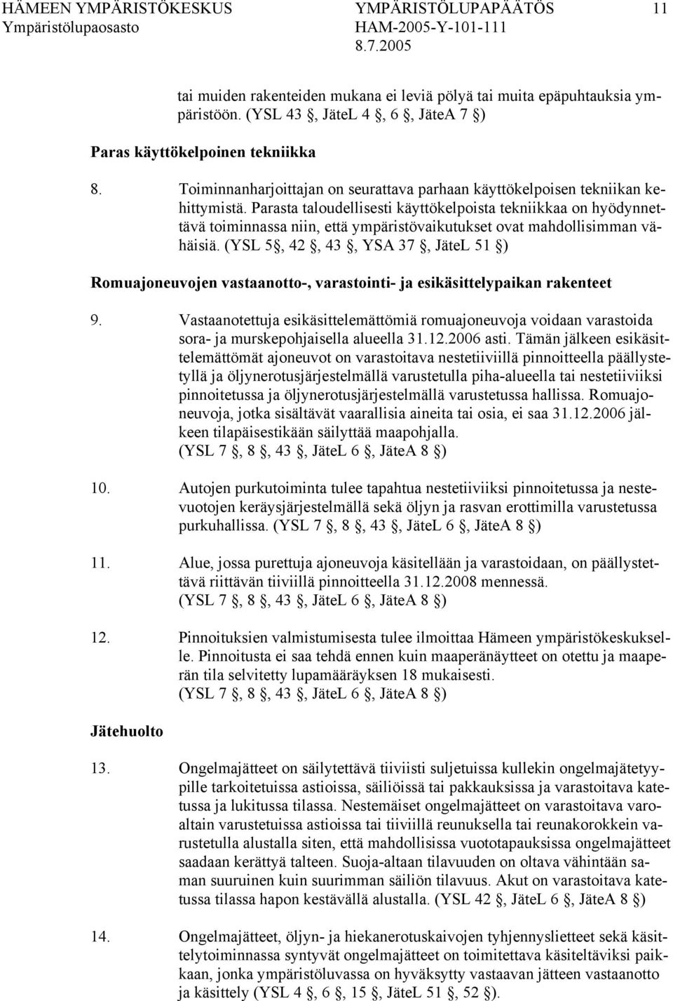 Parasta taloudellisesti käyttökelpoista tekniikkaa on hyödynnettävä toiminnassa niin, että ympäristövaikutukset ovat mahdollisimman vähäisiä.