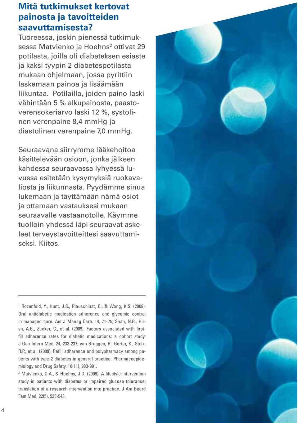 painoa ja lisäämään liikuntaa. Potilailla, joiden paino laski vähintään 5 % alkupainosta, paastoverensokeriarvo laski 12 %, systolinen verenpaine 8,4 mmhg ja diastolinen verenpaine 7,0 mmhg.