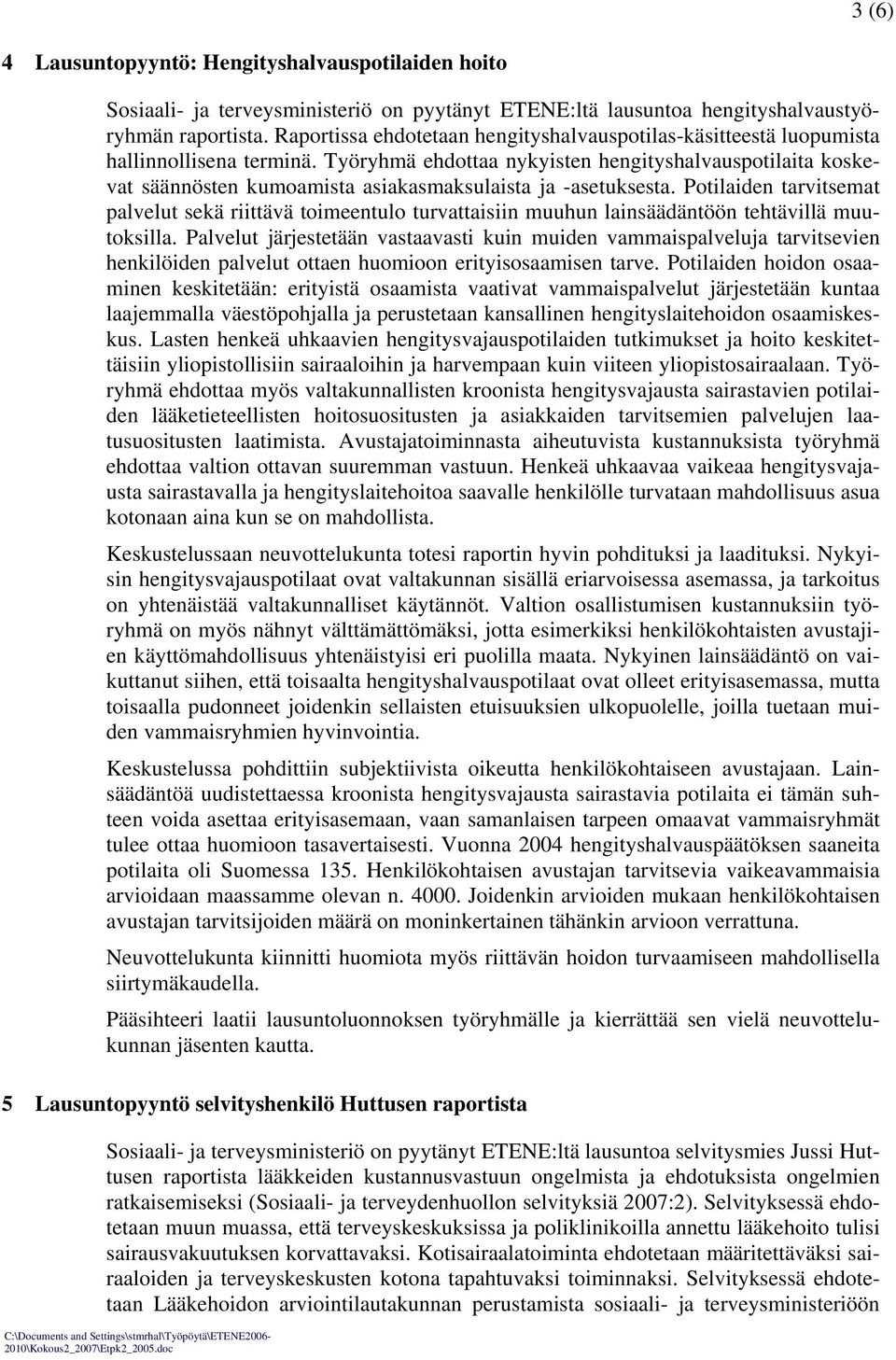 Työryhmä ehdottaa nykyisten hengityshalvauspotilaita koskevat säännösten kumoamista asiakasmaksulaista ja -asetuksesta.