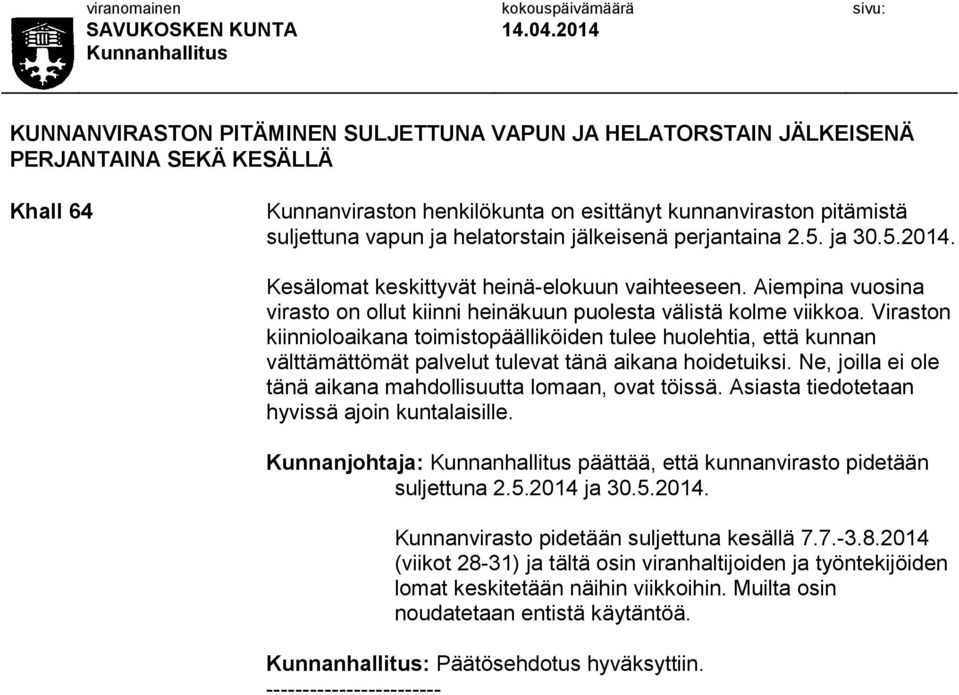 Viraston kiinnioloaikana toimistopäälliköiden tulee huolehtia, että kunnan välttämättömät palvelut tulevat tänä aikana hoidetuiksi. Ne, joilla ei ole tänä aikana mahdollisuutta lomaan, ovat töissä.