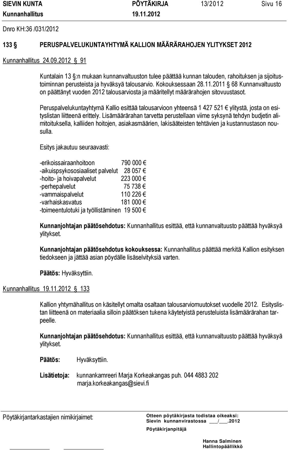 2011 68 Kunnanvaltuusto on päättänyt vuoden 2012 talousarviosta ja määritellyt määrärahojen sitovuustasot.
