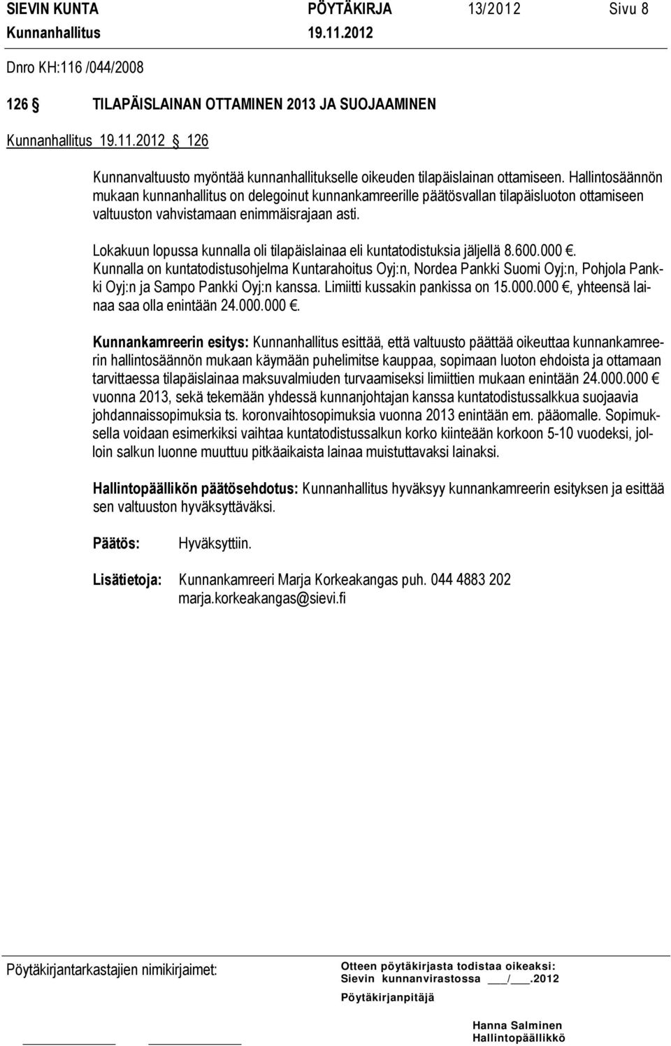 Lokakuun lopussa kunnalla oli tilapäislainaa eli kuntatodistuksia jäljellä 8.600.000.