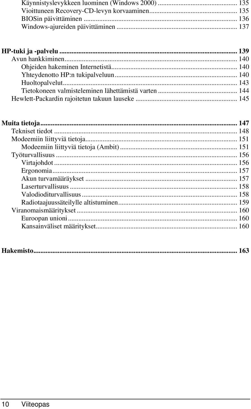 .. 144 Hewlett-Packardin rajoitetun takuun lauseke... 145 Muita tietoja... 147 Tekniset tiedot... 148 Modeemiin liittyviä tietoja... 151 Modeemiin liittyviä tietoja (Ambit)... 151 Työturvallisuus.