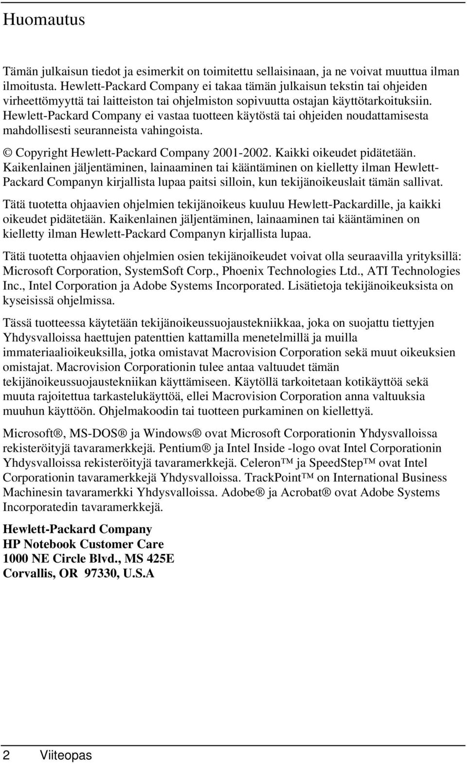 Hewlett-Packard Company ei vastaa tuotteen käytöstä tai ohjeiden noudattamisesta mahdollisesti seuranneista vahingoista. Copyright Hewlett-Packard Company 2001-2002. Kaikki oikeudet pidätetään.