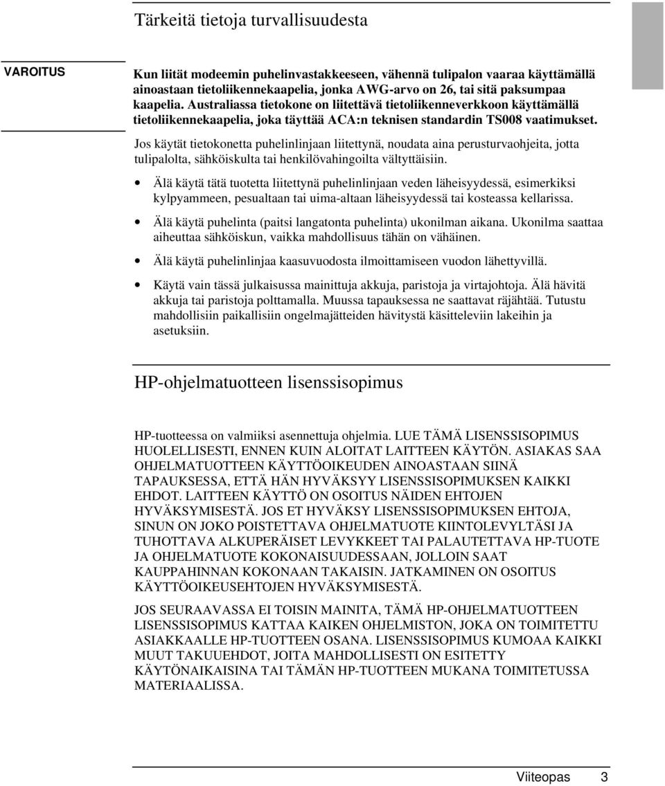 Jos käytät tietokonetta puhelinlinjaan liitettynä, noudata aina perusturvaohjeita, jotta tulipalolta, sähköiskulta tai henkilövahingoilta vältyttäisiin.