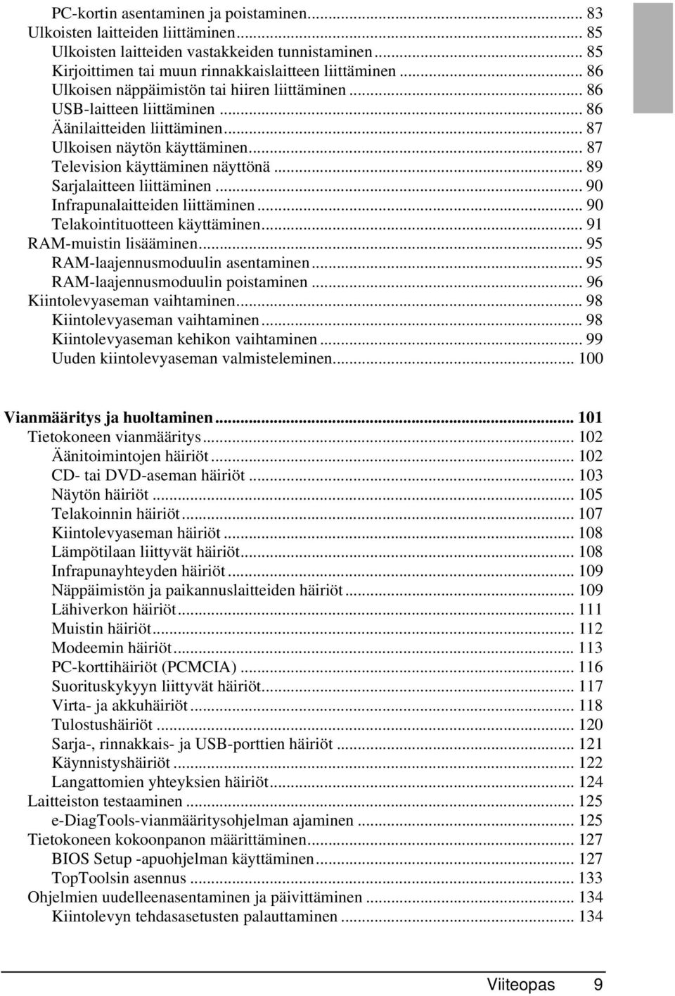 .. 89 Sarjalaitteen liittäminen... 90 Infrapunalaitteiden liittäminen... 90 Telakointituotteen käyttäminen... 91 RAM-muistin lisääminen... 95 RAM-laajennusmoduulin asentaminen.