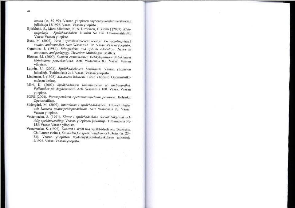 En sociolingvistisk studie i andraspråket Acta'Wasaensia 105. Vaasa: Vaasan yliopisto. Cummins, J. (1984). Bilingualism and special education: Issues in as s esment and p edago g1,,.