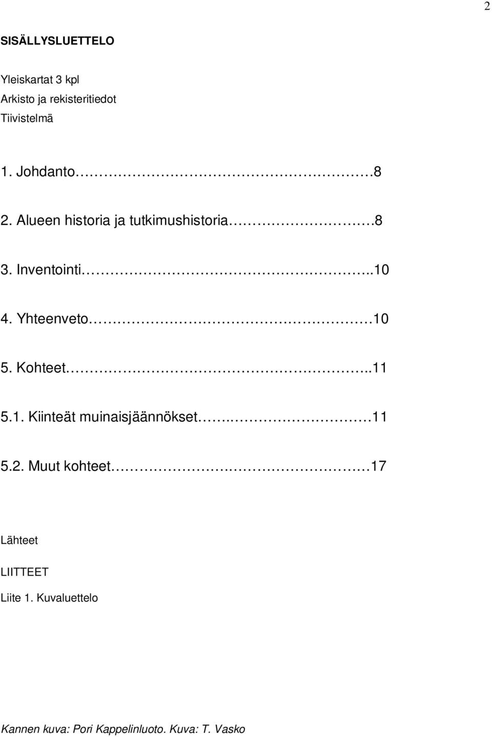 Yhteenveto 10 5. Kohteet..11 5.1. Kiinteät muinaisjäännökset. 11 5.2.