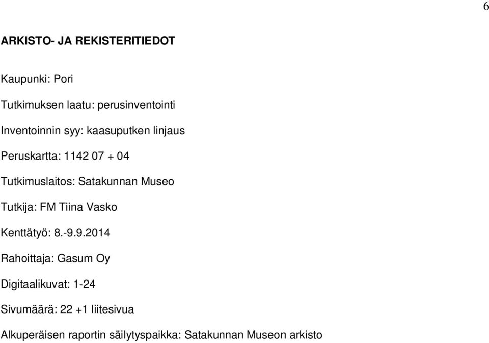 Satakunnan Museo Tutkija: FM Tiina Vasko Kenttätyö: 8.-9.