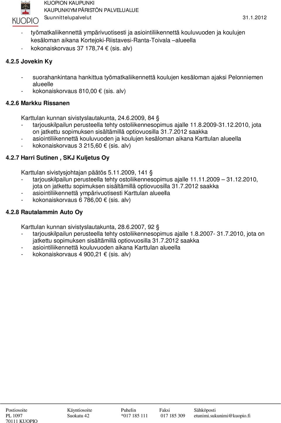 6 Markku Rissanen Karttulan kunnan sivistyslautakunta, 24.6.2009, 84 - tarjouskilpailun perusteella tehty ostoliikennesopimus ajalle 11.8.2009-31.12.