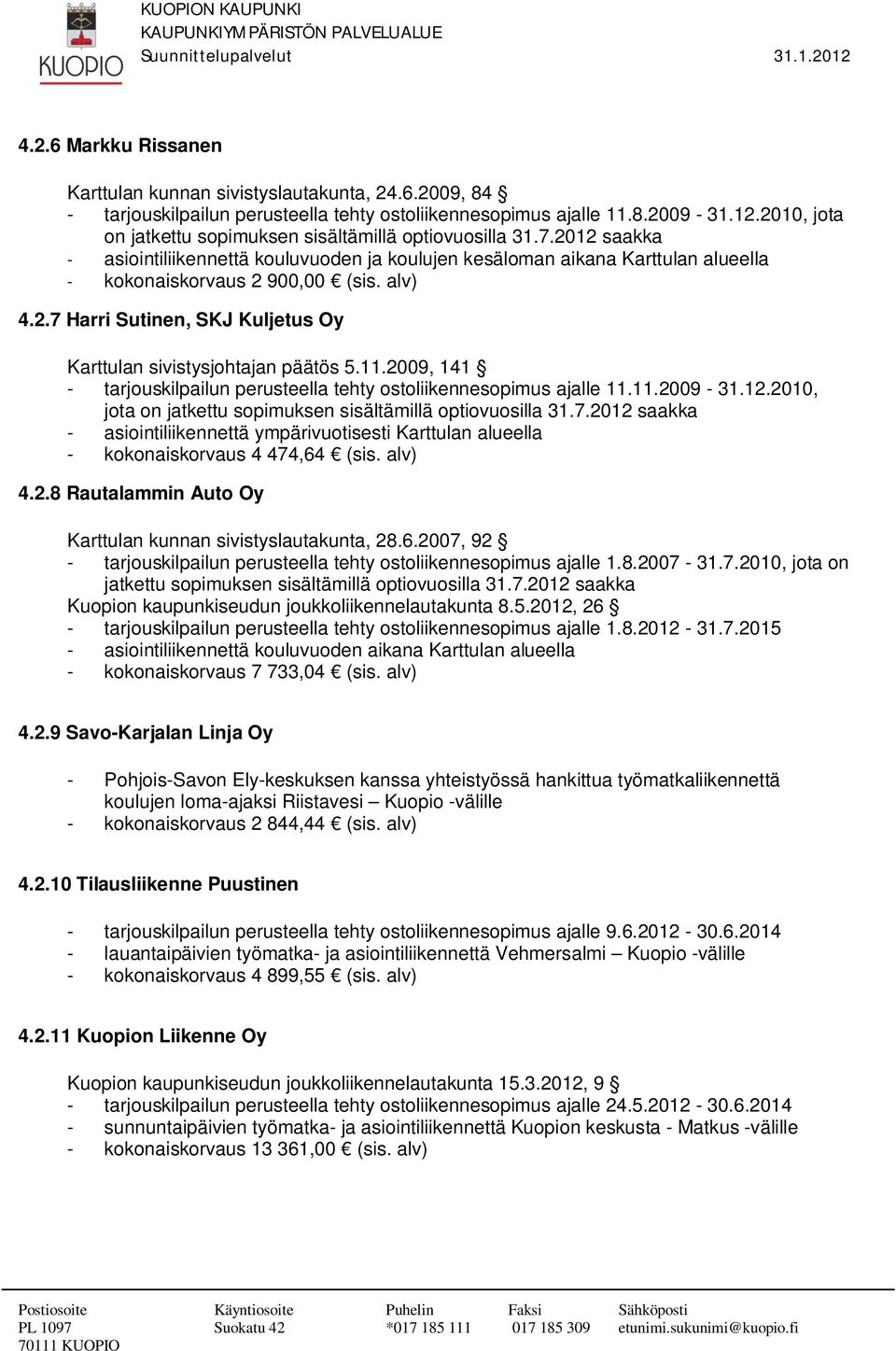 2.7 Harri Sutinen, SKJ Kuljetus Oy Karttulan sivistysjohtajan päätös 5.11.2009, 141 - tarjouskilpailun perusteella tehty ostoliikennesopimus ajalle 11.11.2009-31.12.