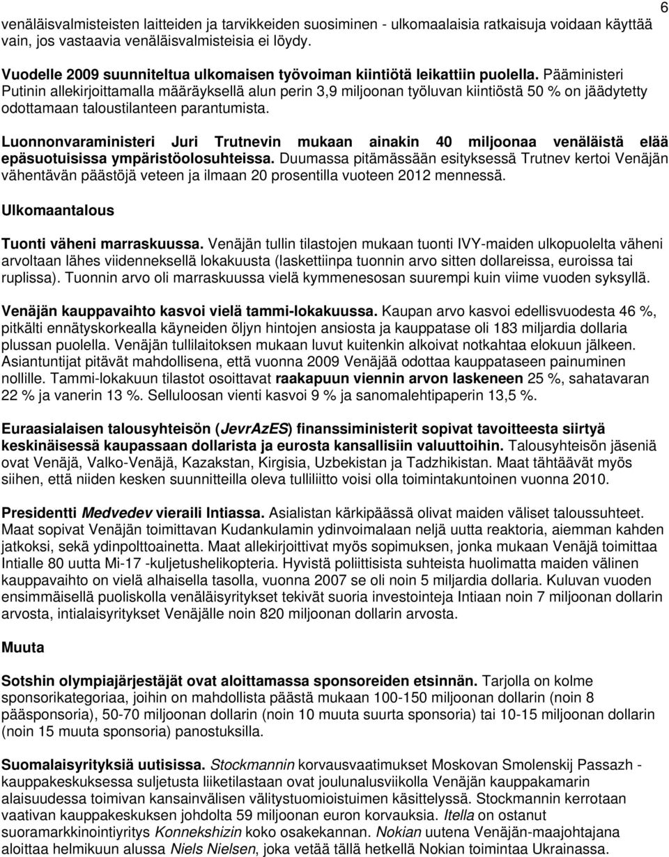 Pääministeri Putinin allekirjoittamalla määräyksellä alun perin 3,9 miljoonan työluvan kiintiöstä 50 % on jäädytetty odottamaan taloustilanteen parantumista.