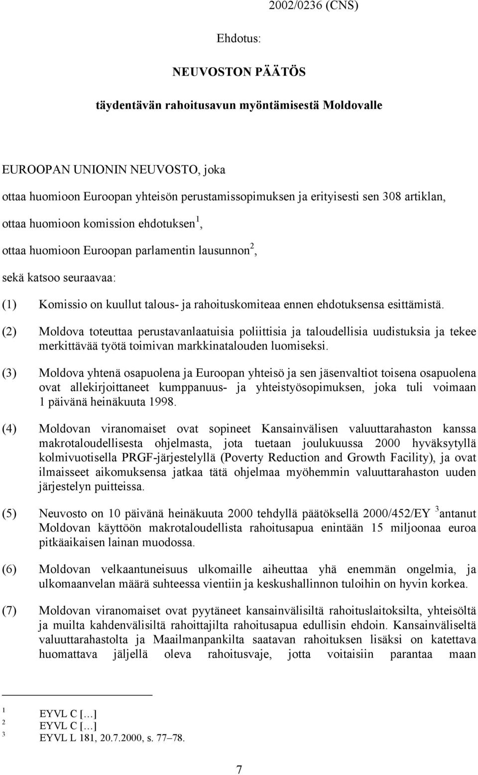 esittämistä. (2) Moldova toteuttaa perustavanlaatuisia poliittisia ja taloudellisia uudistuksia ja tekee merkittävää työtä toimivan markkinatalouden luomiseksi.