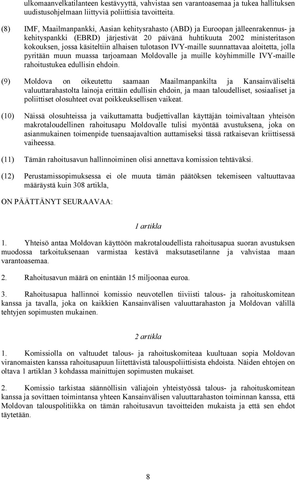 tulotason IVY-maille suunnattavaa aloitetta, jolla pyritään muun muassa tarjoamaan Moldovalle ja muille köyhimmille IVY-maille rahoitustukea edullisin ehdoin.