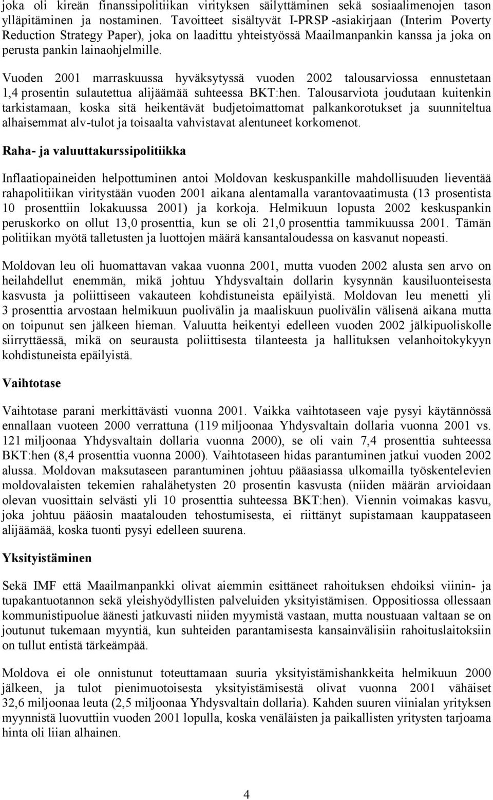 Vuoden 2001 marraskuussa hyväksytyssä vuoden 2002 talousarviossa ennustetaan 1,4 prosentin sulautettua alijäämää suhteessa BKT:hen.