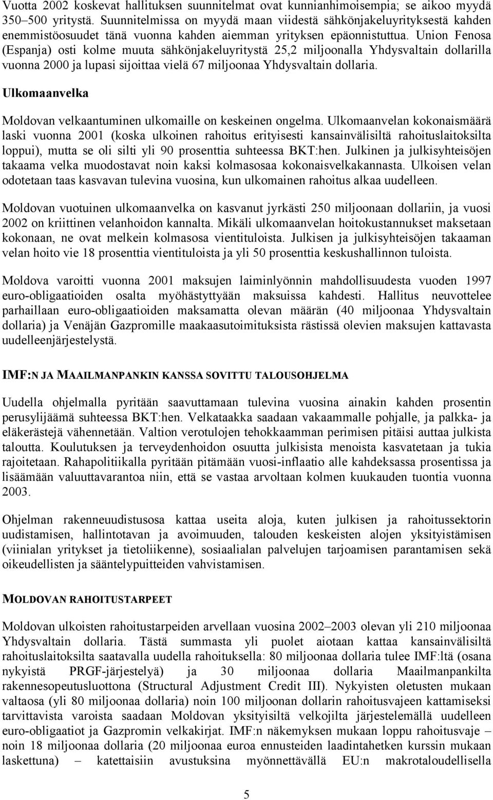 Union Fenosa (Espanja) osti kolme muuta sähkönjakeluyritystä 25,2 miljoonalla Yhdysvaltain dollarilla vuonna 2000 ja lupasi sijoittaa vielä 67 miljoonaa Yhdysvaltain dollaria.