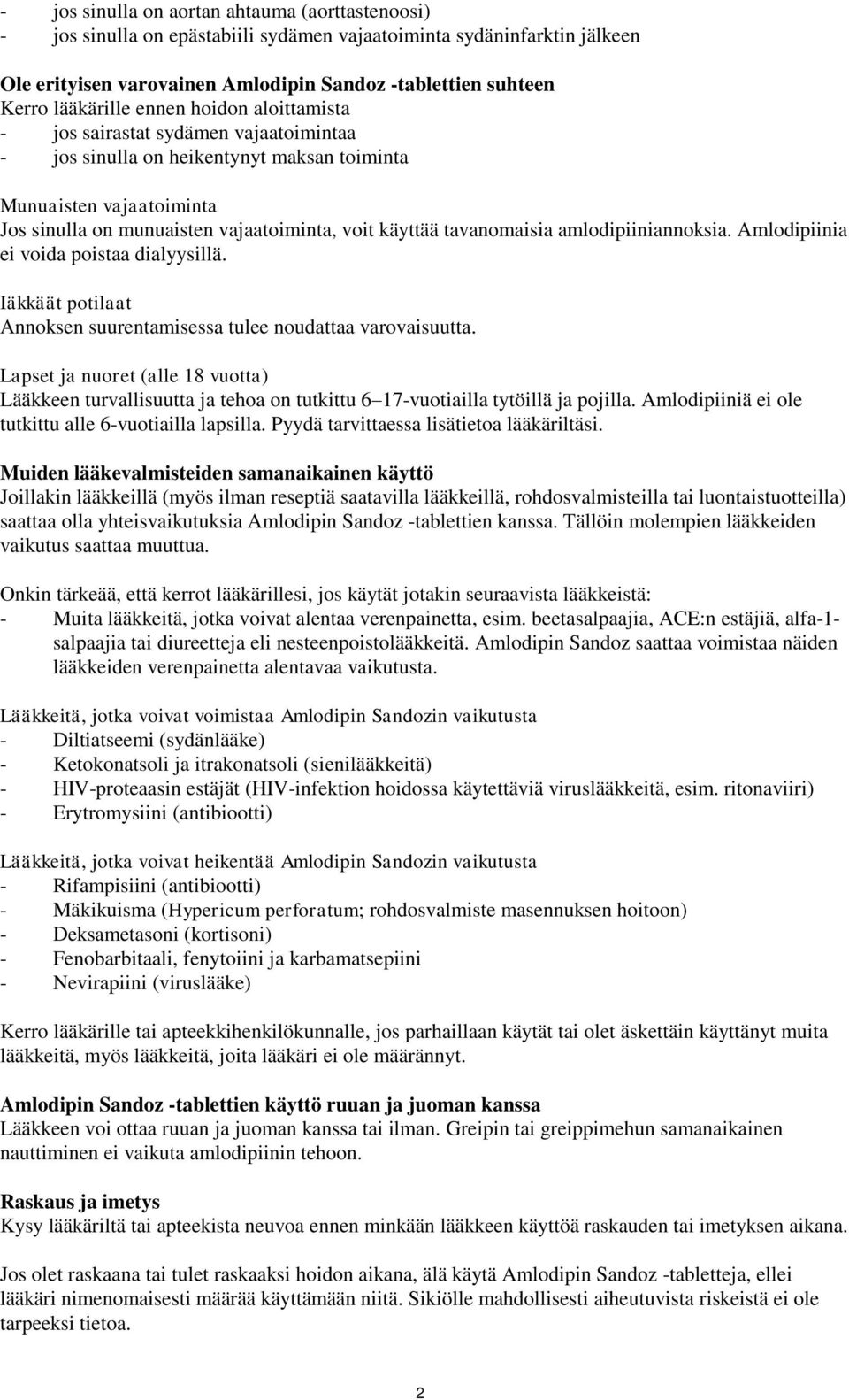 tavanomaisia amlodipiiniannoksia. Amlodipiinia ei voida poistaa dialyysillä. Iäkkäät potilaat Annoksen suurentamisessa tulee noudattaa varovaisuutta.