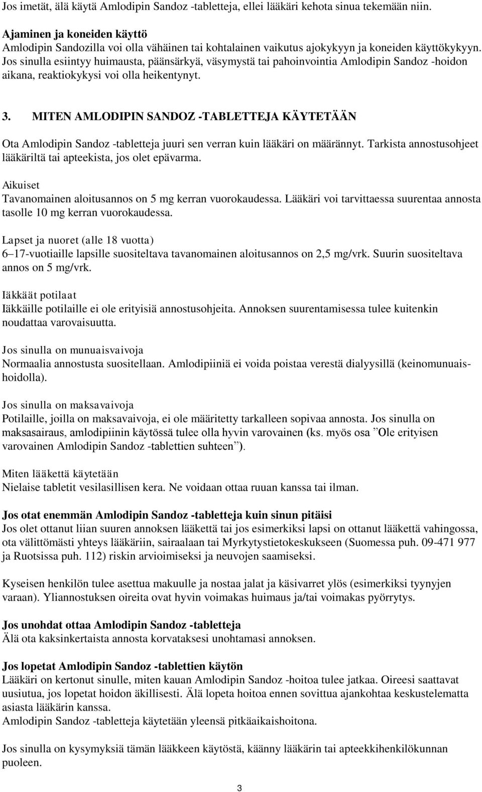 Jos sinulla esiintyy huimausta, päänsärkyä, väsymystä tai pahoinvointia Amlodipin Sandoz -hoidon aikana, reaktiokykysi voi olla heikentynyt. 3.