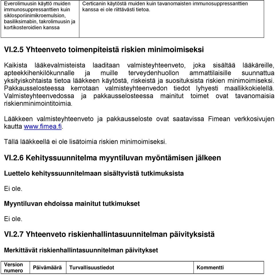 5 Yhteenveto toimenpiteistä riskien minimoimiseksi Kaikista lääkevalmisteista laaditaan valmisteyhteenveto, joka sisältää lääkäreille, apteekkihenkilökunnalle ja muille terveydenhuollon