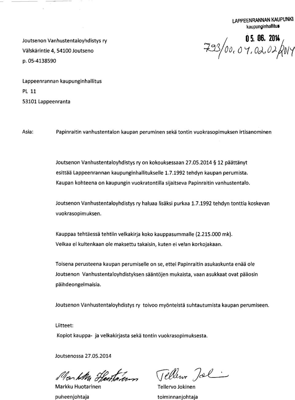 kokouksessaan 27.05.2014 12 päättänyt esittää Lappeenrannan kaupunginhallitukselle 1.7.1992 tehdyn kaupan perumista. Kaupan kohteena on kaupungin vuokratontilla sijaitseva Papinraitin vanhustentalo.