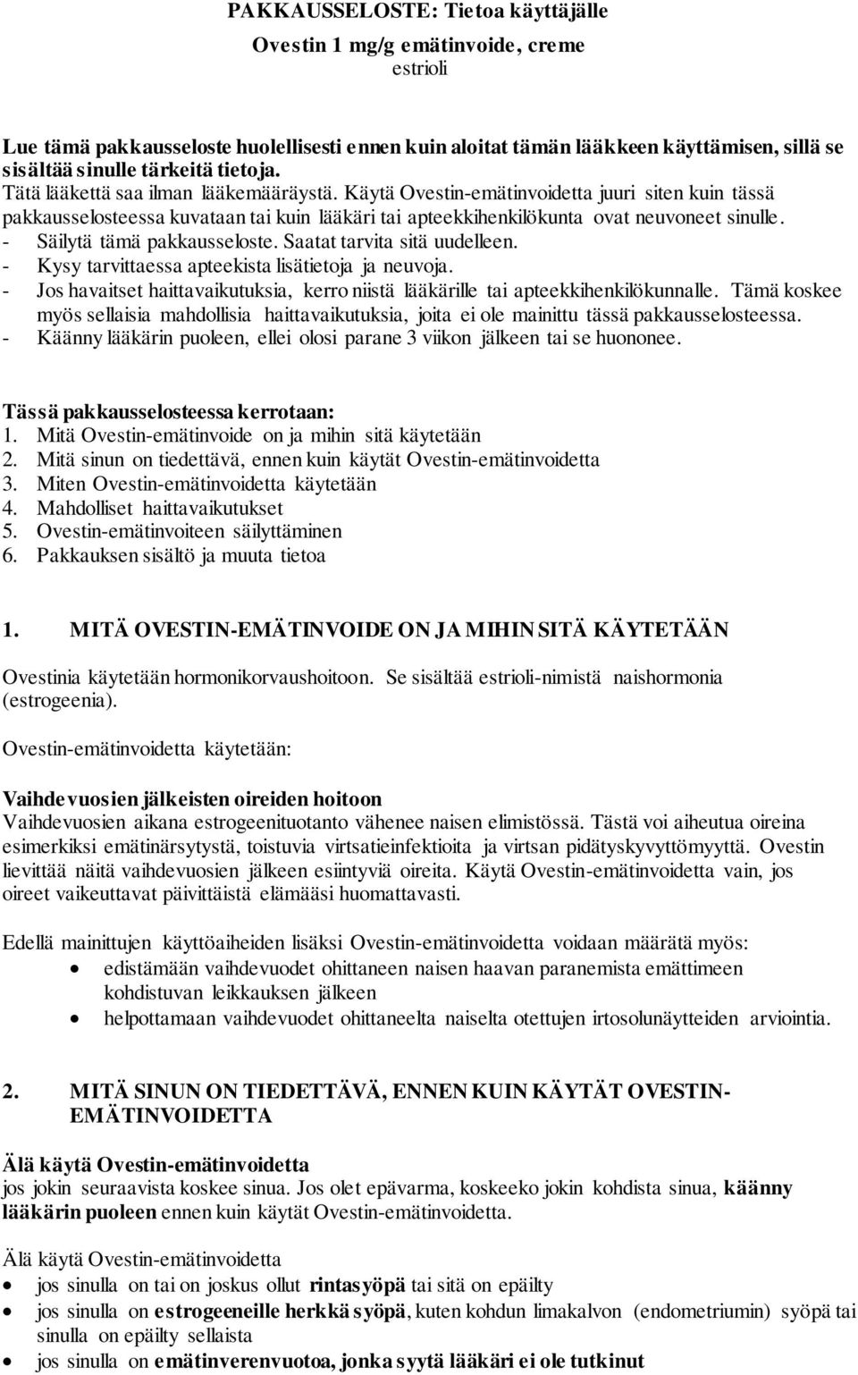 - Säilytä tämä pakkausseloste. Saatat tarvita sitä uudelleen. - Kysy tarvittaessa apteekista lisätietoja ja neuvoja.