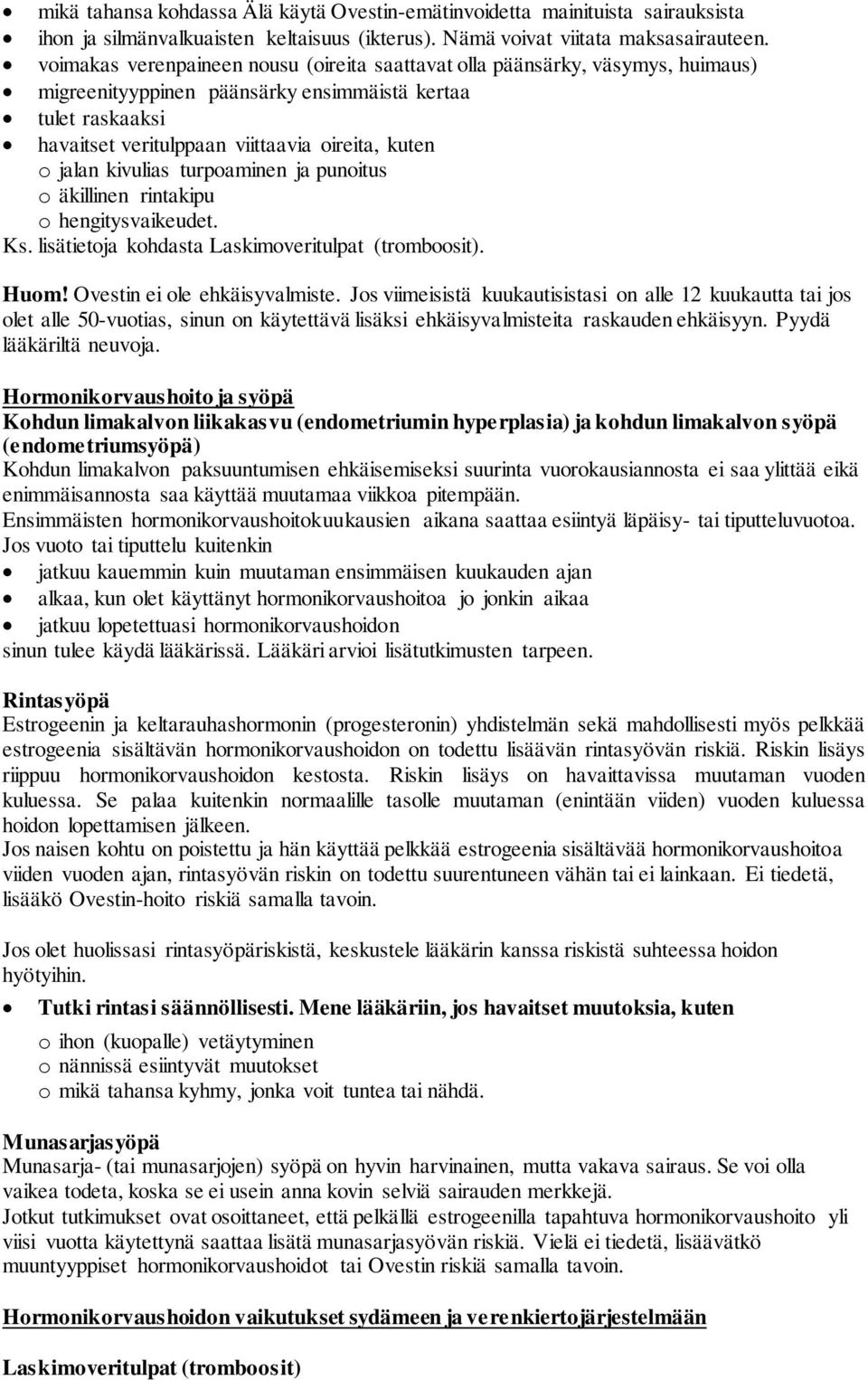 jalan kivulias turpoaminen ja punoitus o äkillinen rintakipu o hengitysvaikeudet. Ks. lisätietoja kohdasta Laskimoveritulpat (tromboosit). Huom! Ovestin ei ole ehkäisyvalmiste.