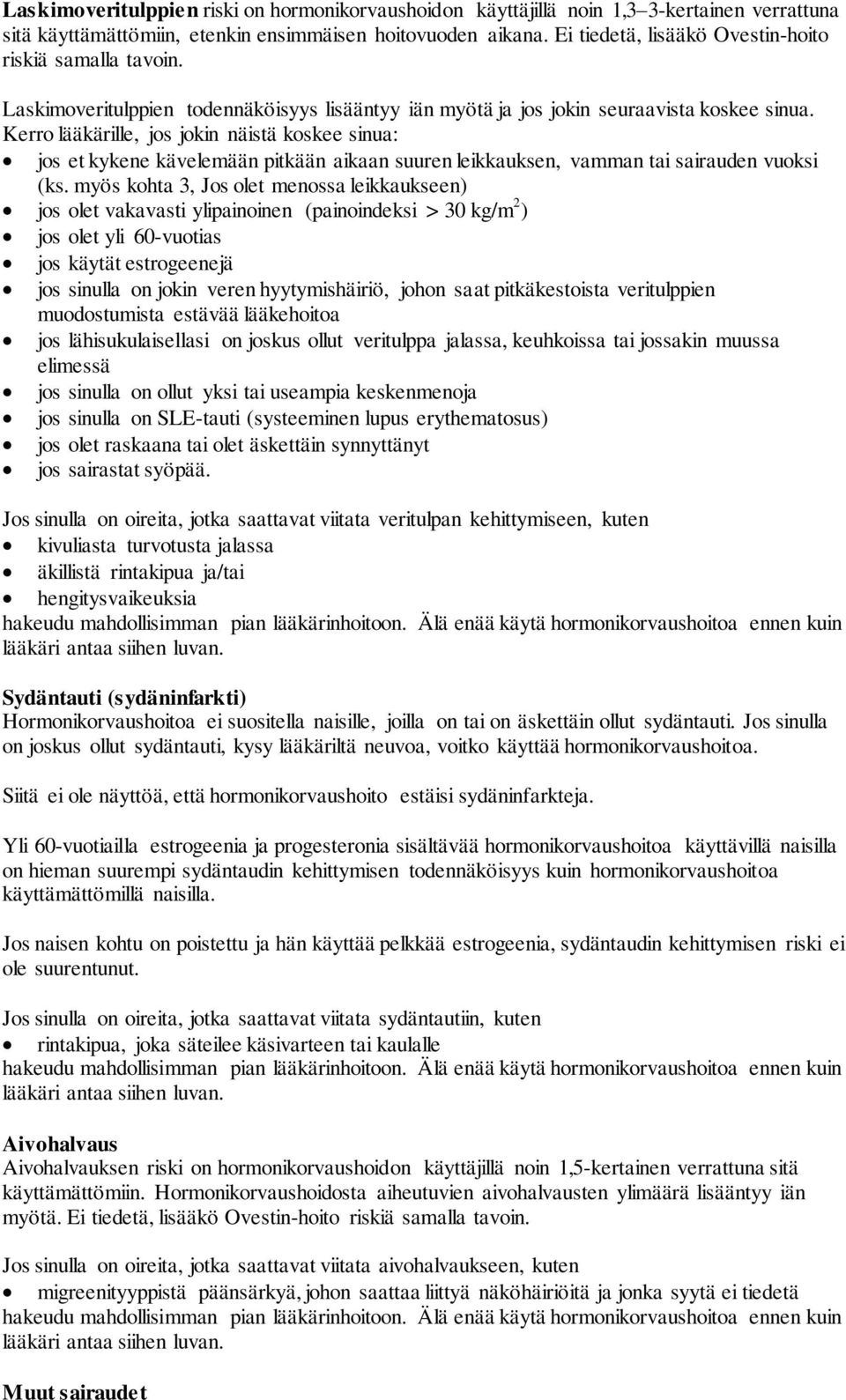 Kerro lääkärille, jos jokin näistä koskee sinua: jos et kykene kävelemään pitkään aikaan suuren leikkauksen, vamman tai sairauden vuoksi (ks.