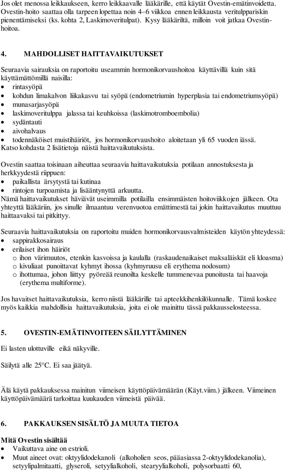 6 viikkoa ennen leikkausta veritulppariskin pienentämiseksi (ks. kohta 2, Laskimoveritulpat). Kysy lääkäriltä, milloin voit jatkaa Ovestinhoitoa. 4.