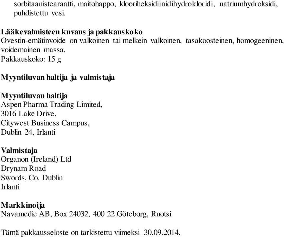 Pakkauskoko: 15 g Myyntiluvan haltija ja valmistaja Myyntiluvan haltija Aspen Pharma Trading Limited, 3016 Lake Drive, Citywest Business Campus,