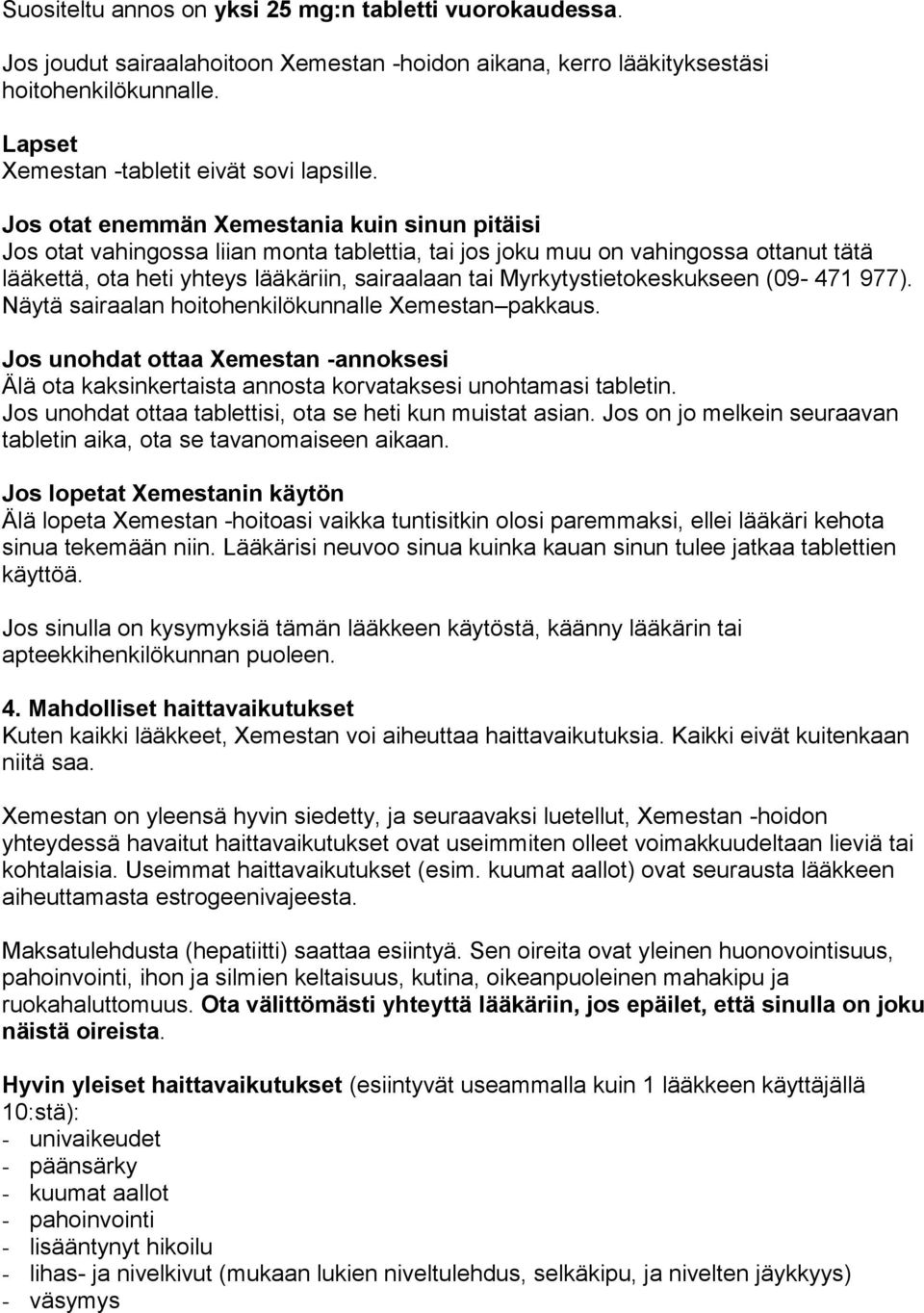 Myrkytystietokeskukseen (09-471 977). Näytä sairaalan hoitohenkilökunnalle Xemestan pakkaus. Jos unohdat ottaa Xemestan -annoksesi Älä ota kaksinkertaista annosta korvataksesi unohtamasi tabletin.